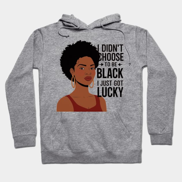I Didn't Choose to be Black, I Just Got Lucky Hoodie by madara art1